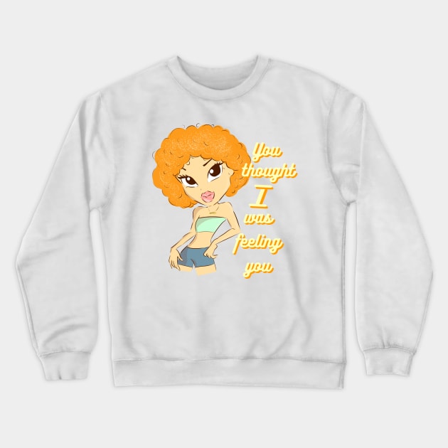 ice spice you thought i was feeling you tiktok viral design cute, fashion Crewneck Sweatshirt by artsuhana